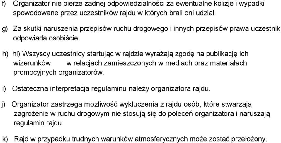 h) hi) Wszyscy uczestnicy startując w rajdzie wyrażają zgodę na publikację ich wizerunków w relacjach zamieszczonych w mediach oraz materiałach promocyjnych organizatorów.