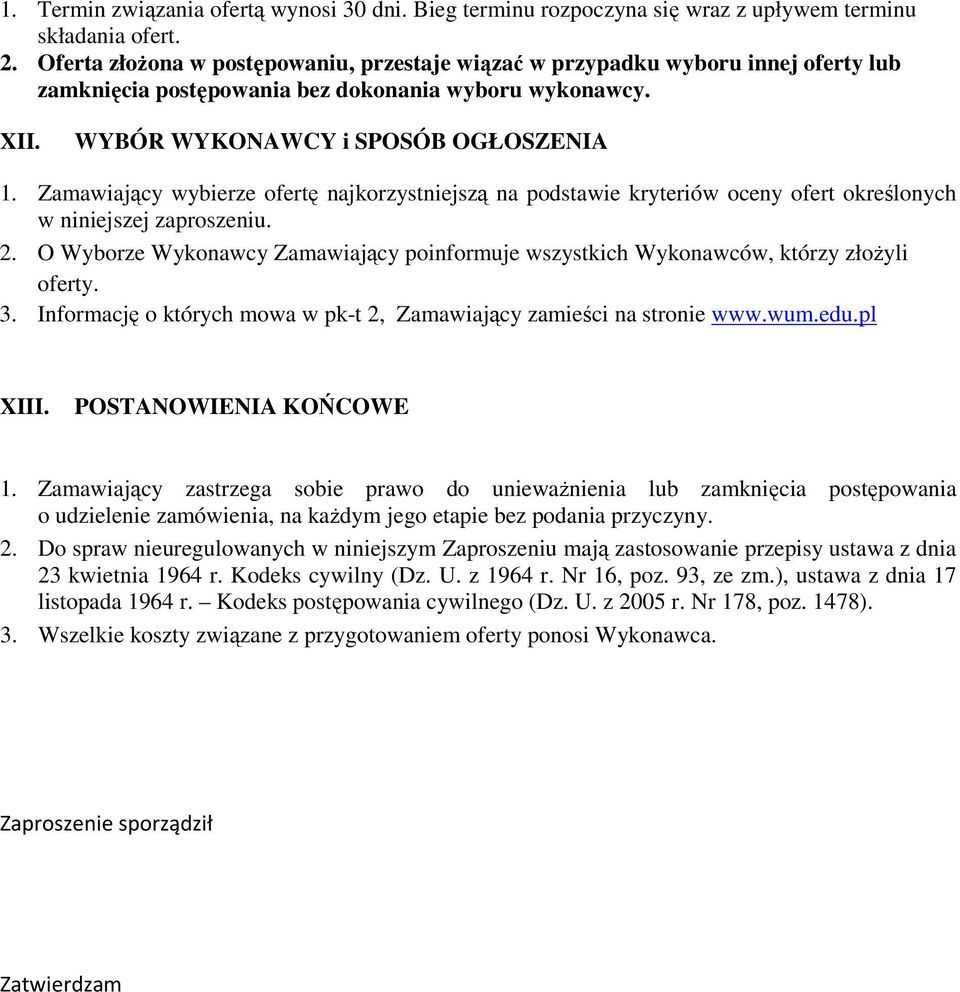 Zamawiający wybierze ofertę najkorzystniejszą na podstawie kryteriów oceny ofert określonych w niniejszej zaproszeniu. 2.