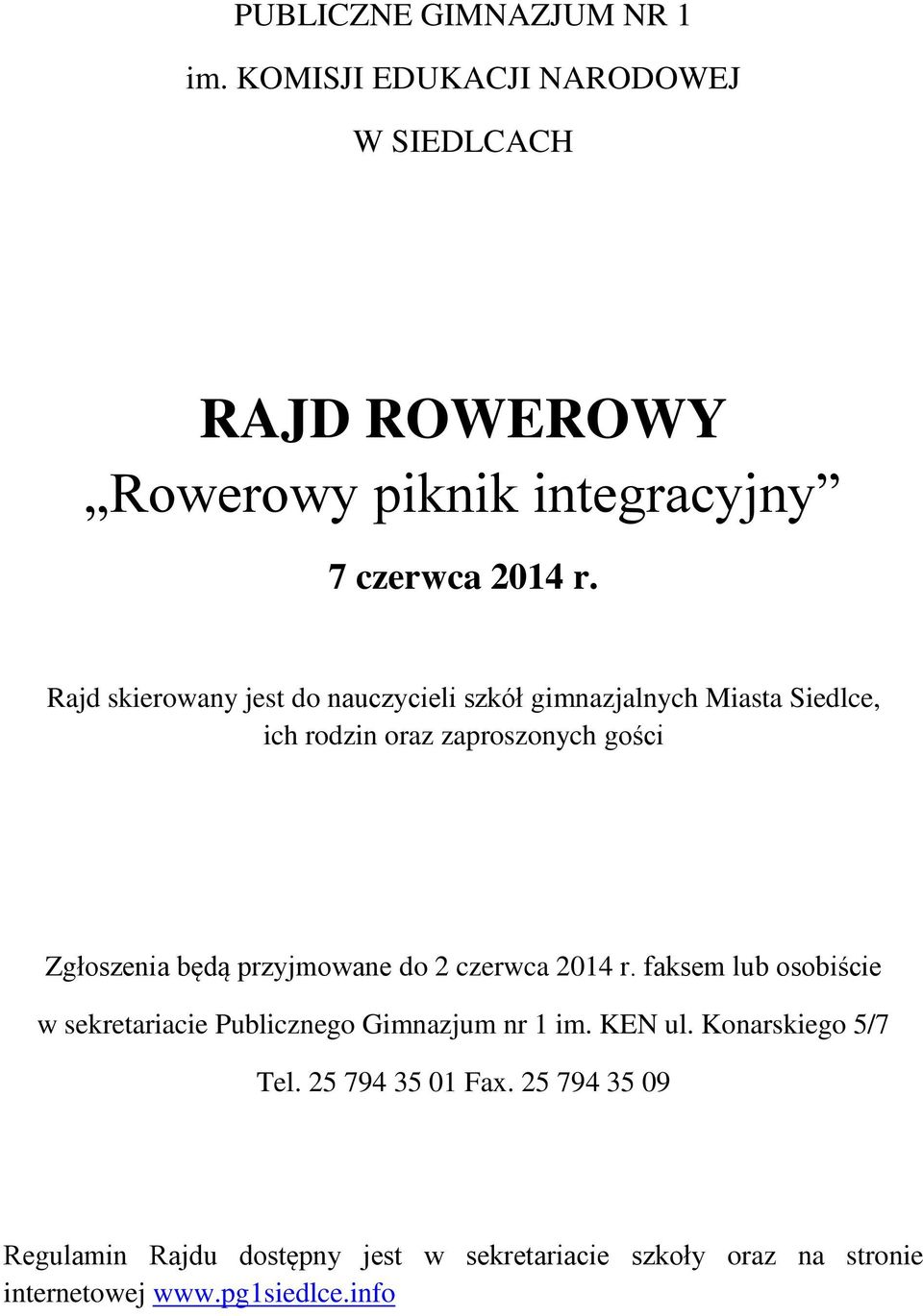 przyjmowane do 2 czerwca 2014 r. faksem lub osobiście w sekretariacie Publicznego Gimnazjum nr 1 im. KEN ul. Konarskiego 5/7 Tel.