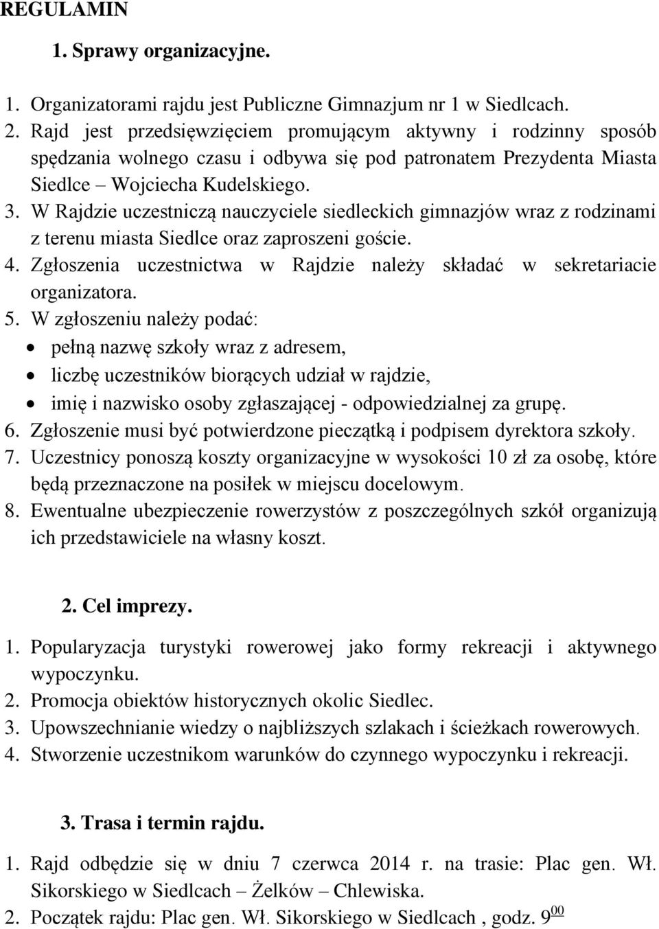 W Rajdzie uczestniczą nauczyciele siedleckich gimnazjów wraz z rodzinami z terenu miasta Siedlce oraz zaproszeni goście. 4.