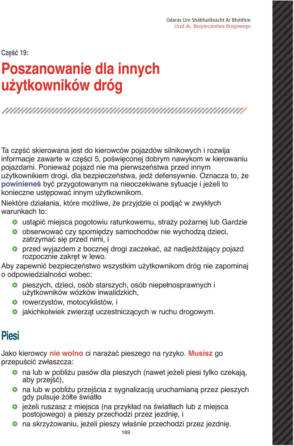 Oznacza to, że powinieneś być przygotowanym na nieoczekiwane sytuacje i jeżeli to konieczne ustępować innym użytkownikom.