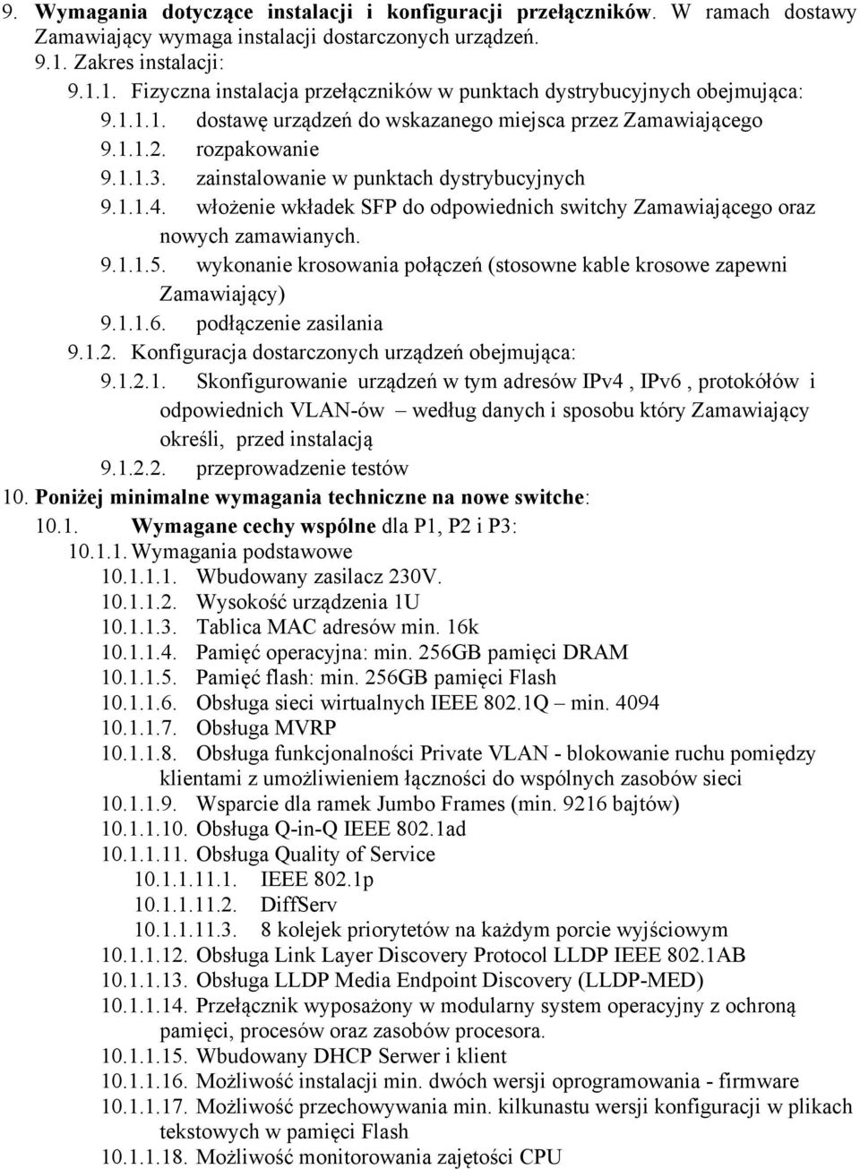 zainstalowanie w punktach dystrybucyjnych 9.1.1.4. włożenie wkładek SFP do odpowiednich switchy Zamawiającego oraz nowych zamawianych. 9.1.1.5.