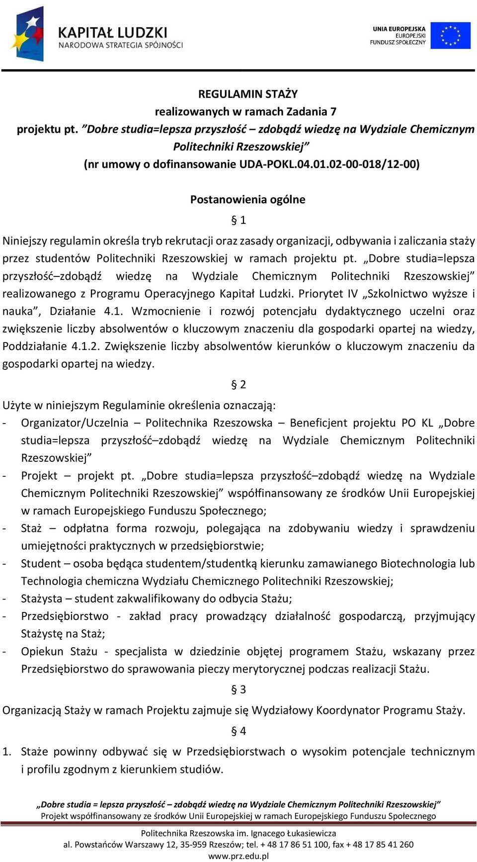 pt. Dobre studia=lepsza przyszłość zdobądź wiedzę na Wydziale Chemicznym Politechniki Rzeszowskiej realizowanego z Programu Operacyjnego Kapitał Ludzki.