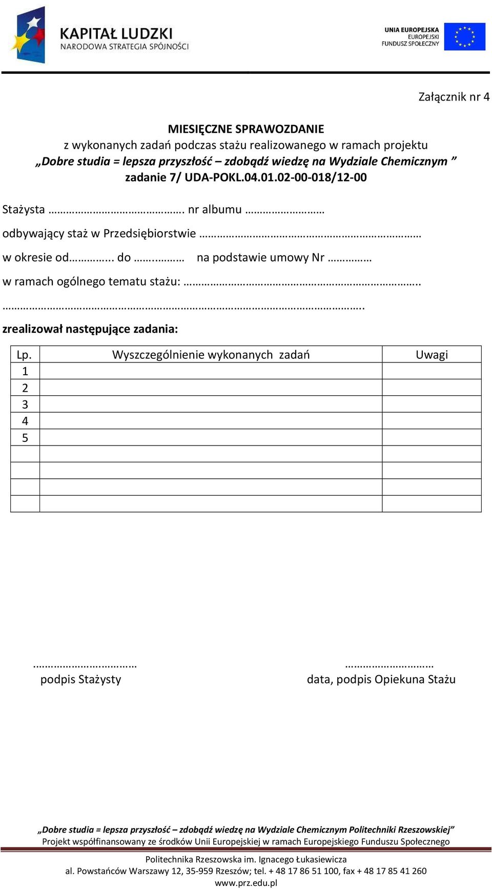 nr albumu odbywający staż w Przedsiębiorstwie w okresie od... do.. na podstawie umowy Nr w ramach ogólnego tematu stażu:.