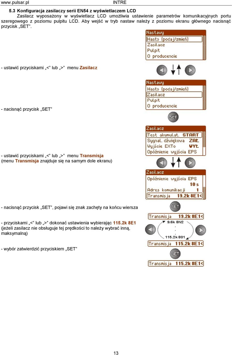 - ustawić przyciskami < lub > menu Zasilacz - nacisnąć przycisk SET - ustawić przyciskami < lub > menu Transmisja (menu Transmisja znajduje się na samym dole ekranu) -