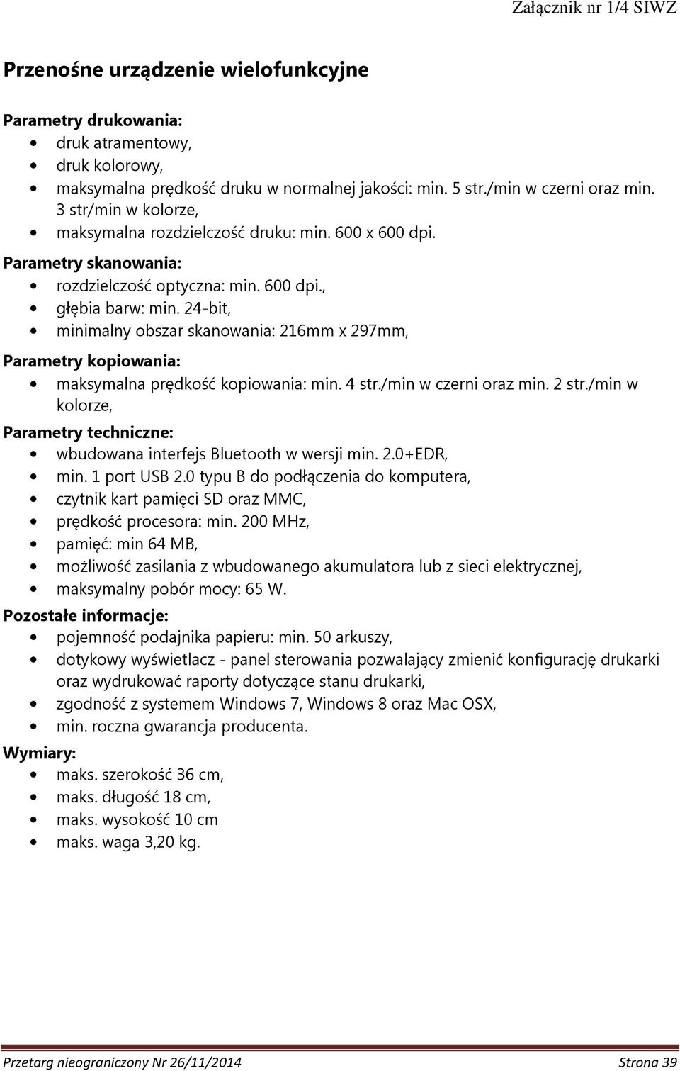 24-bit, minimalny obszar skanowania: 216mm x 297mm, Parametry kopiowania: maksymalna prędkość kopiowania: min. 4 str./min w czerni oraz min. 2 str.