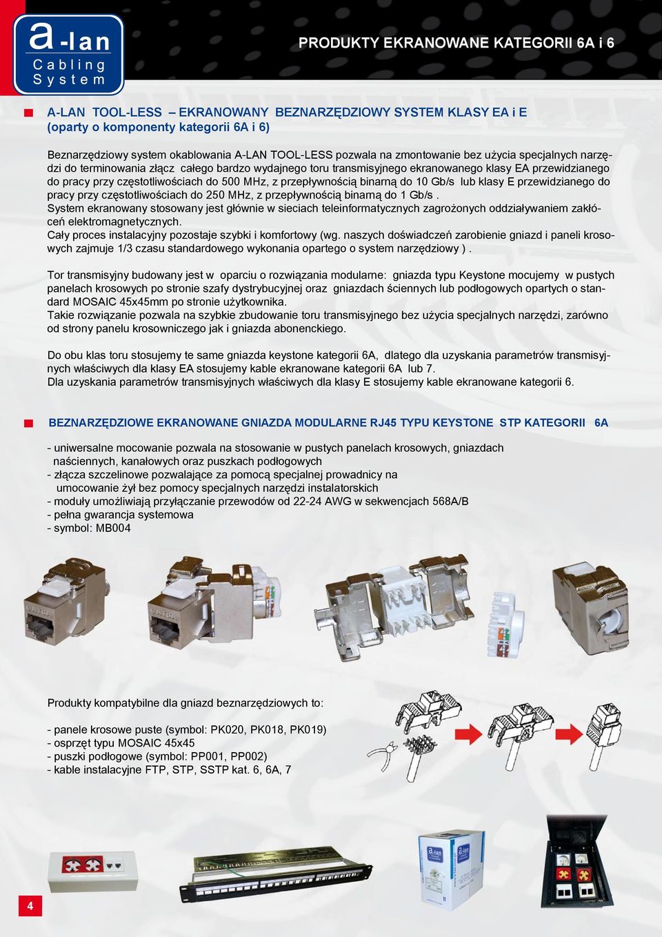 przepływnością binarną do 10 Gb/s lub klasy E przewidzianego do pracy przy częstotliwościach do 250 MHz, z przepływnością binarną do 1 Gb/s.