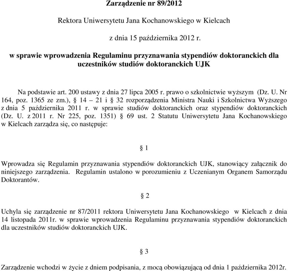 U. Nr 164, poz. 1365 ze zm.), 14 21 i 32 rozporządzenia Ministra Nauki i Szkolnictwa Wyższego z dnia 5 października 2011 r. w sprawie studiów doktoranckich oraz stypendiów doktoranckich (Dz. U.