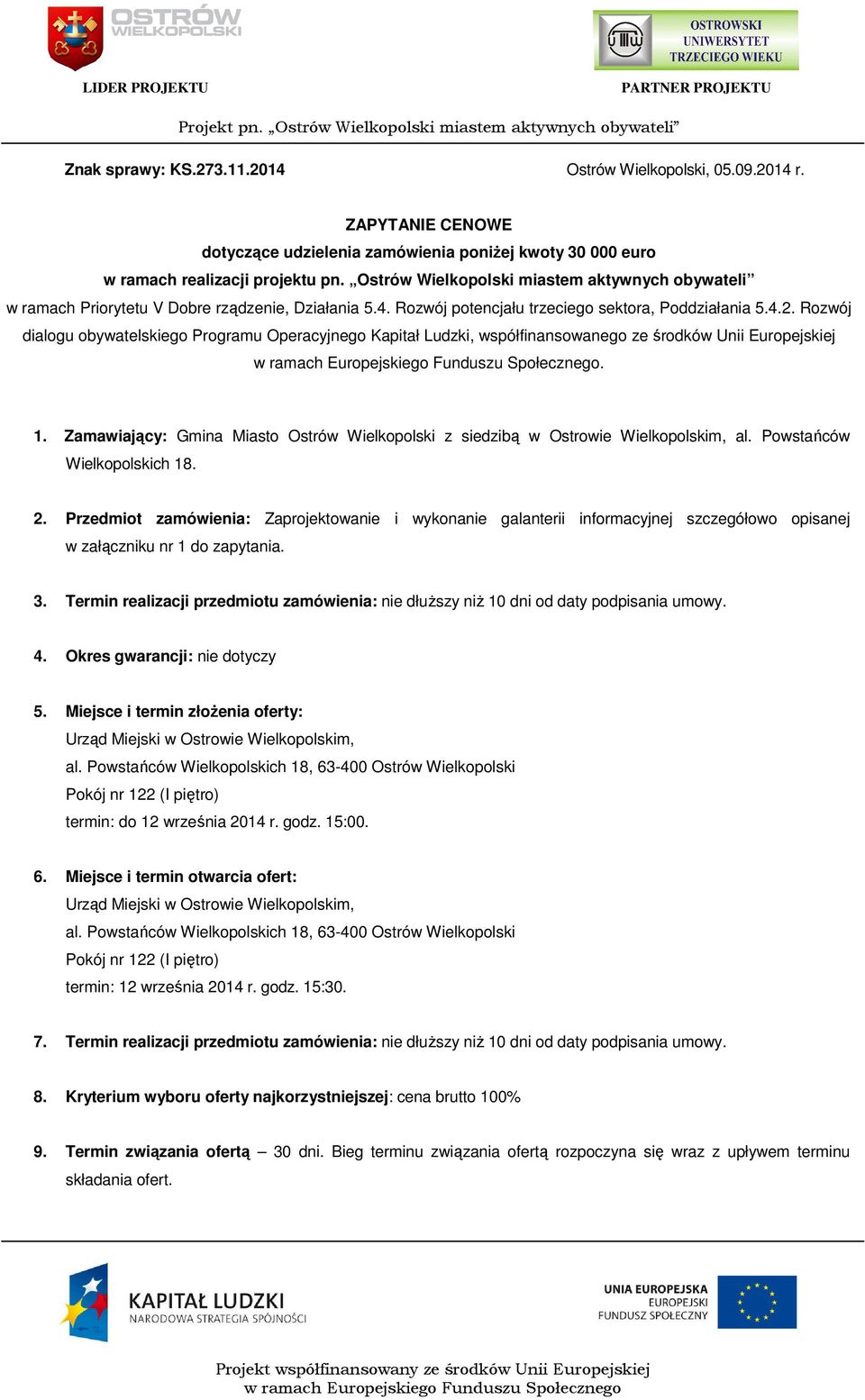 Przedmiot zamówienia: Zaprojektowanie i wykonanie galanterii informacyjnej szczegółowo opisanej w załączniku nr 1 do zapytania. 3.