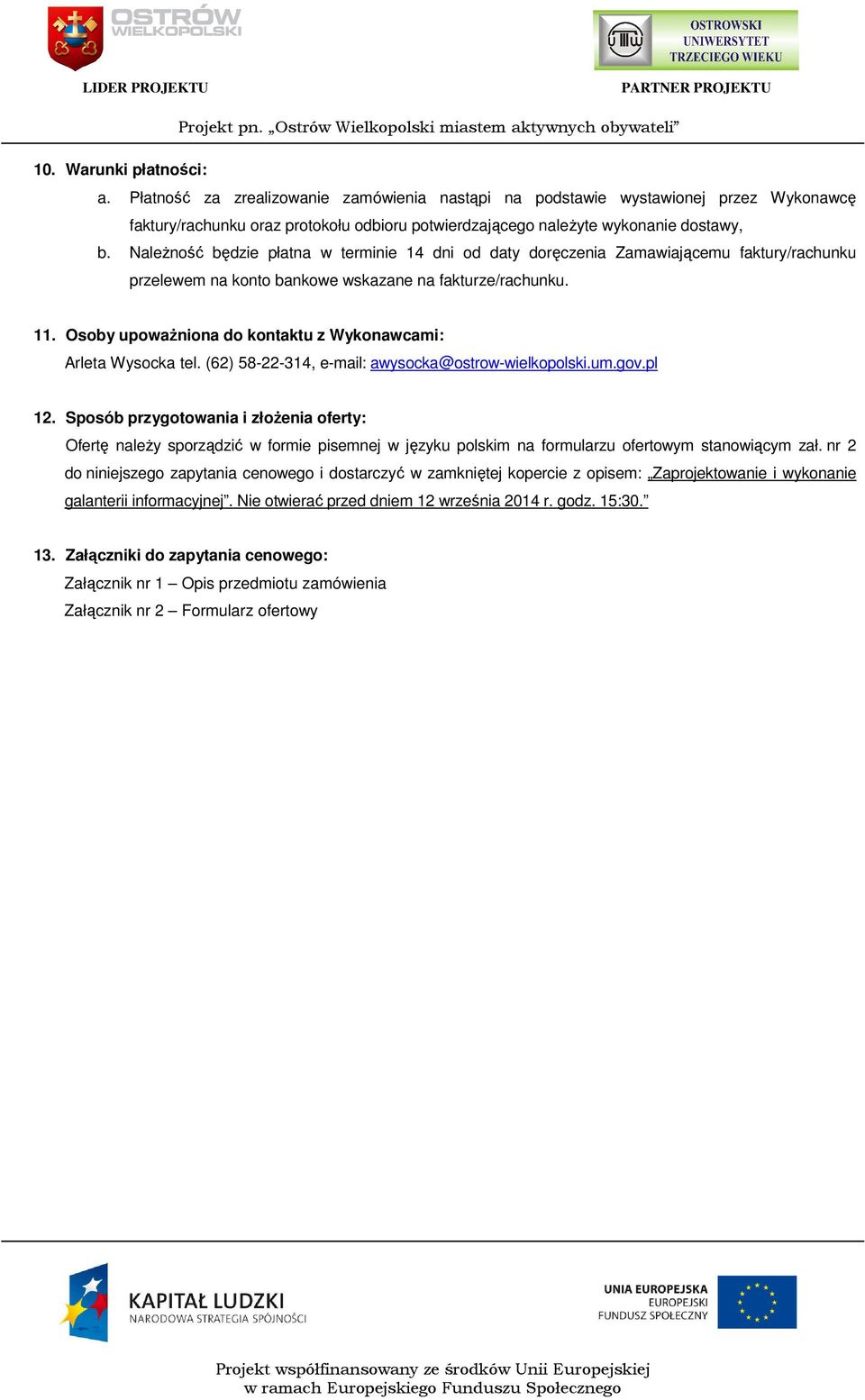 Osoby upoważniona do kontaktu z Wykonawcami: Arleta Wysocka tel. (62) 58-22-314, e-mail: awysocka@ostrow-wielkopolski.um.gov.pl 12.