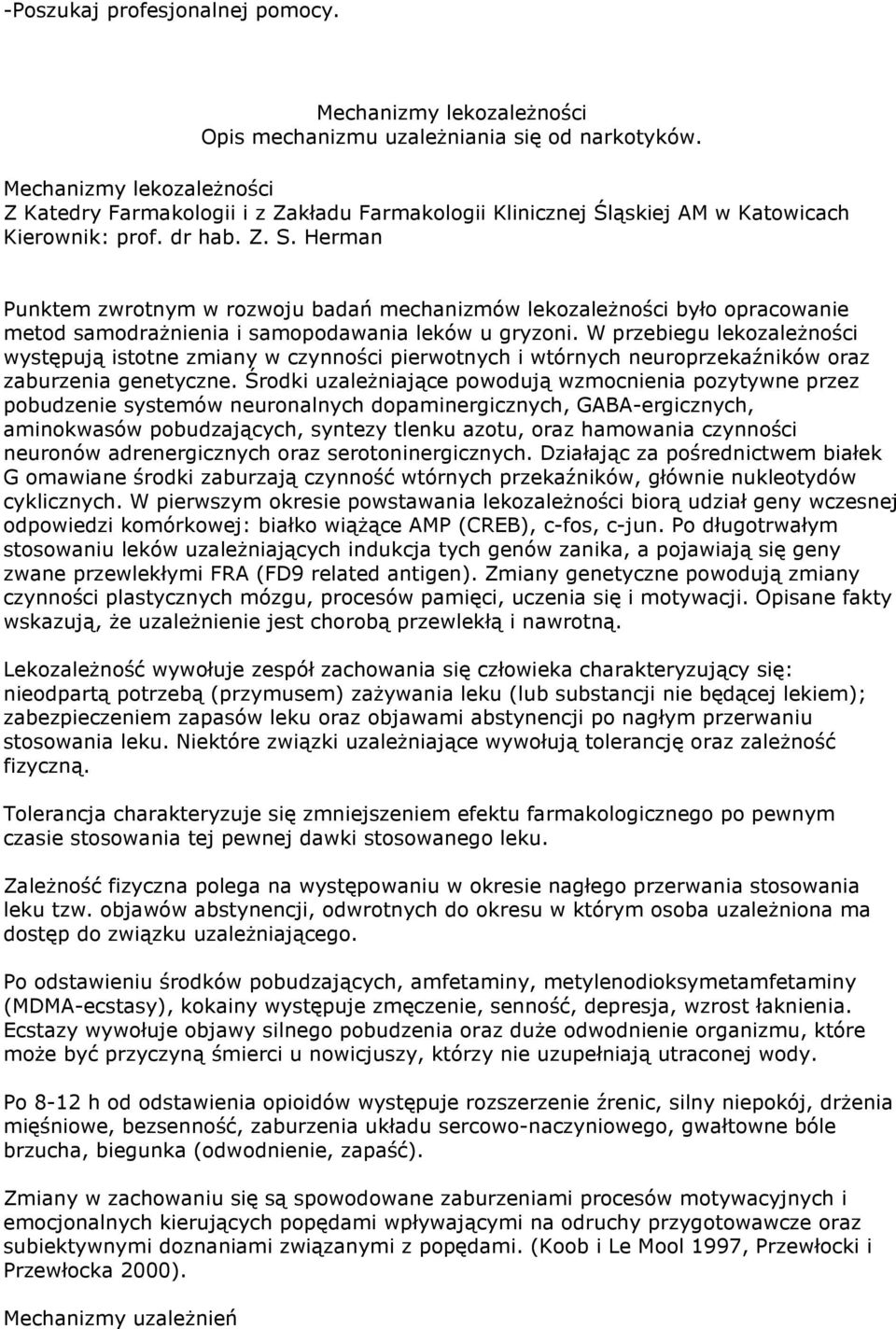 Herman Punktem zwrotnym w rozwoju badań mechanizmów lekozaleŝności było opracowanie metod samodraŝnienia i samopodawania leków u gryzoni.