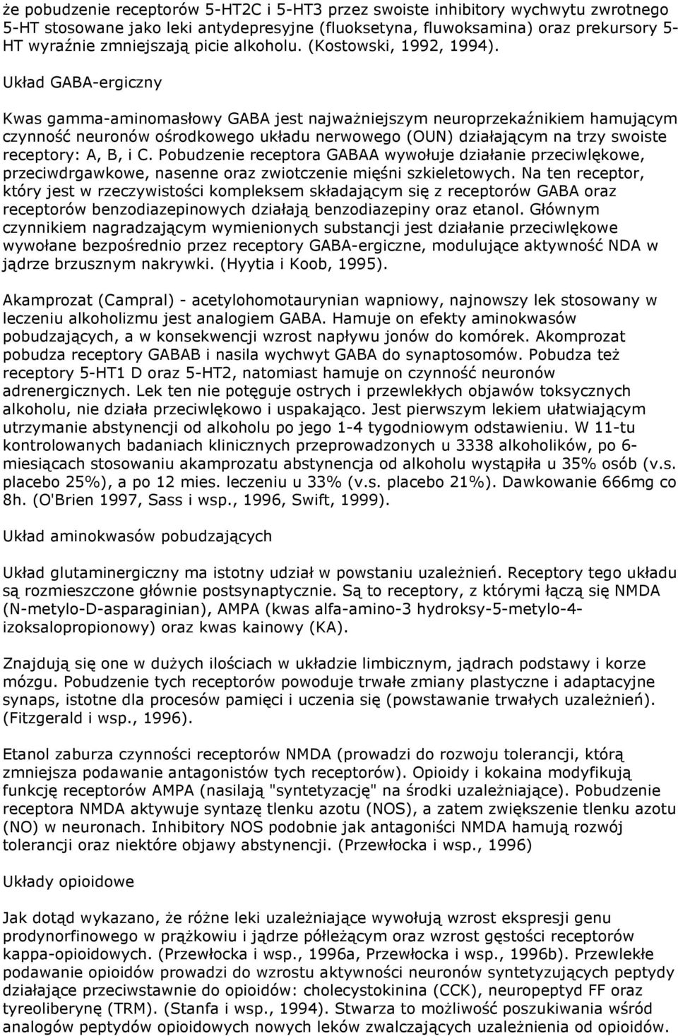 Układ GABA-ergiczny Kwas gamma-aminomasłowy GABA jest najwaŝniejszym neuroprzekaźnikiem hamującym czynność neuronów ośrodkowego układu nerwowego (OUN) działającym na trzy swoiste receptory: A, B, i C.
