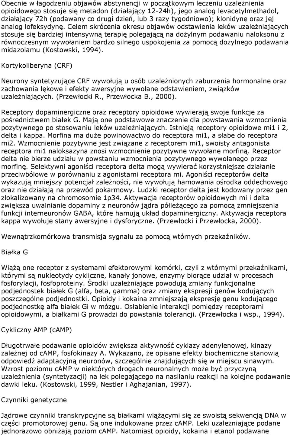 Celem skrócenia okresu objawów odstawienia leków uzaleŝniających stosuje się bardziej intensywną terapię polegającą na doŝylnym podawaniu naloksonu z równoczesnym wywołaniem bardzo silnego