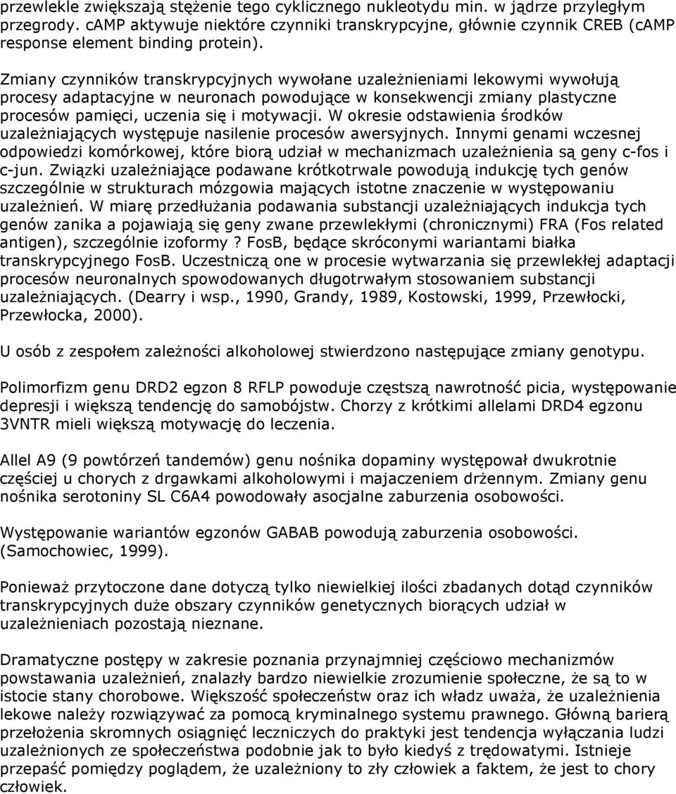 Zmiany czynników transkrypcyjnych wywołane uzaleŝnieniami lekowymi wywołują procesy adaptacyjne w neuronach powodujące w konsekwencji zmiany plastyczne procesów pamięci, uczenia się i motywacji.