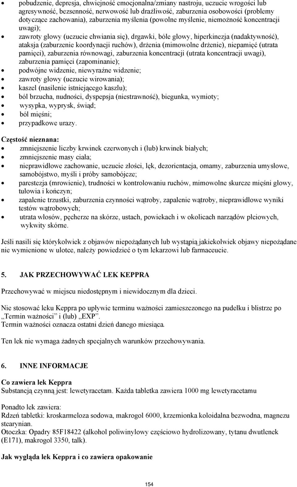 (mimowolne drżenie), niepamięć (utrata pamięci), zaburzenia równowagi, zaburzenia koncentracji (utrata koncentracji uwagi), zaburzenia pamięci (zapominanie); podwójne widzenie, niewyraźne widzenie;