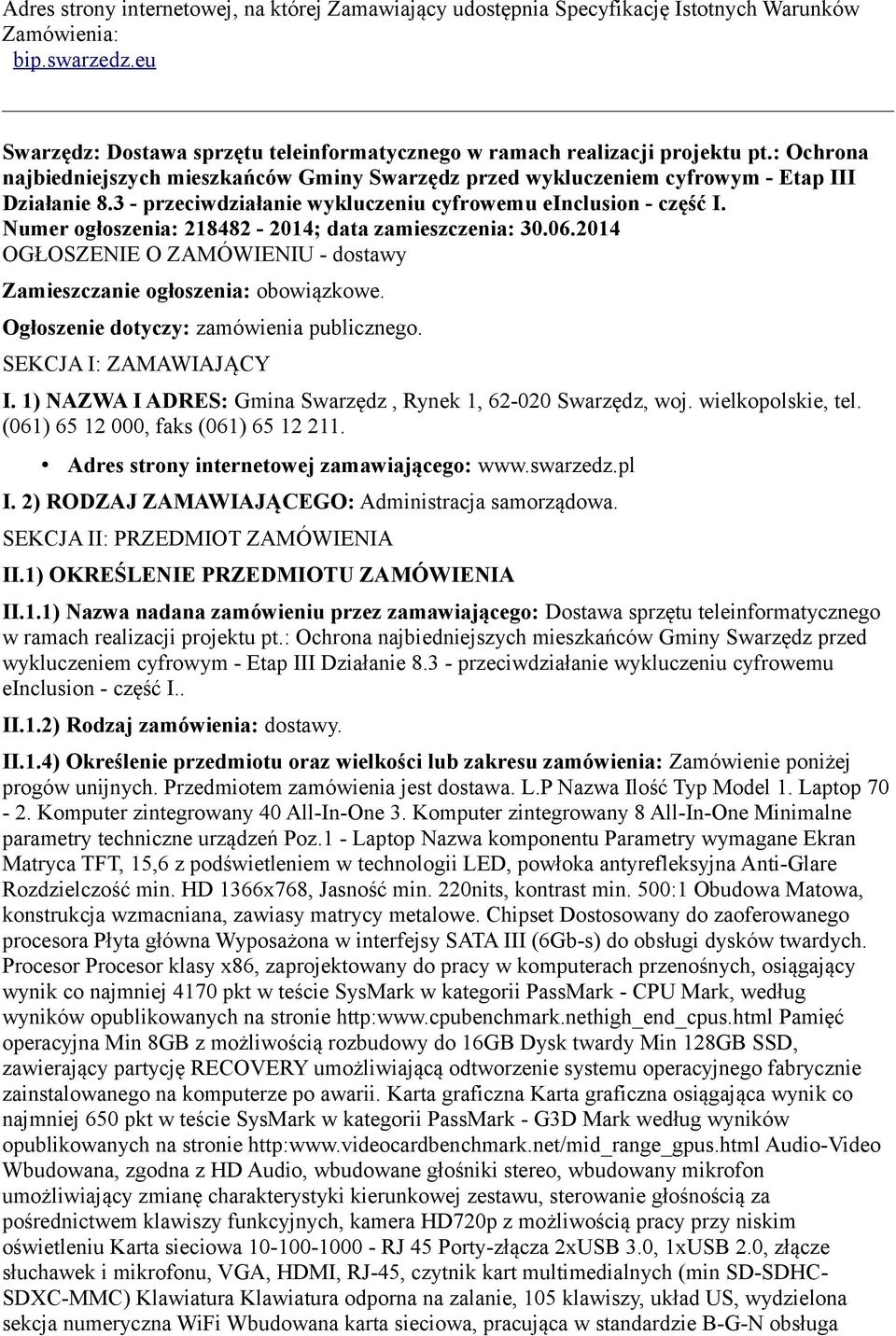 Numer ogłoszenia: 218482-2014; data zamieszczenia: 30.06.2014 OGŁOSZENIE O ZAMÓWIENIU - dostawy Zamieszczanie ogłoszenia: obowiązkowe. Ogłoszenie dotyczy: zamówienia publicznego.