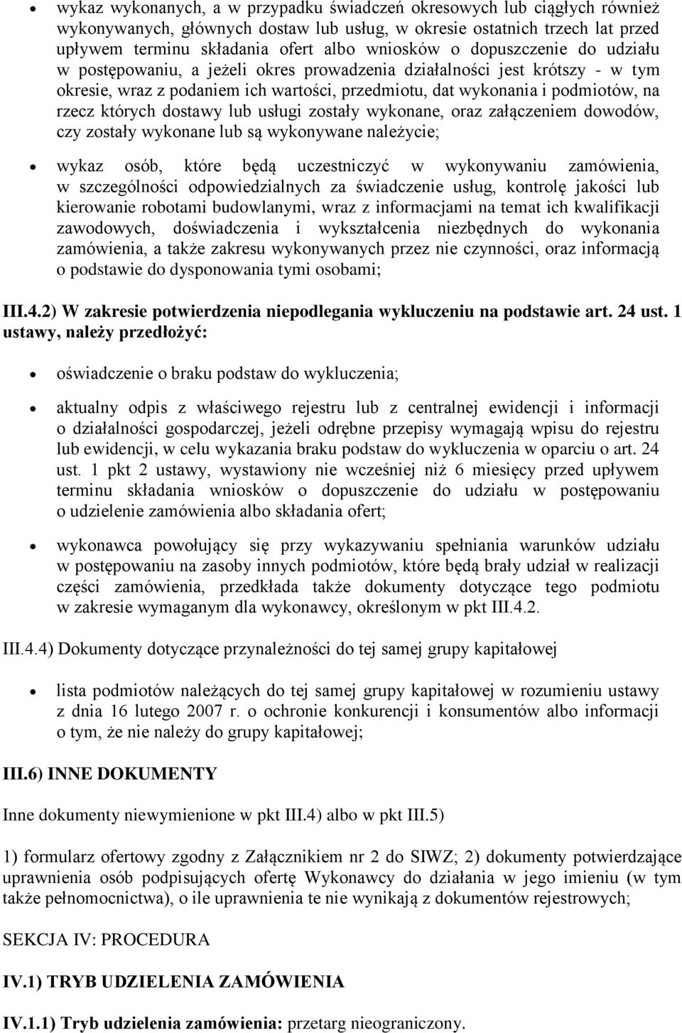 dostawy lub usługi zostały wykonane, oraz załączeniem dowodów, czy zostały wykonane lub są wykonywane należycie; wykaz osób, które będą uczestniczyć w wykonywaniu zamówienia, w szczególności