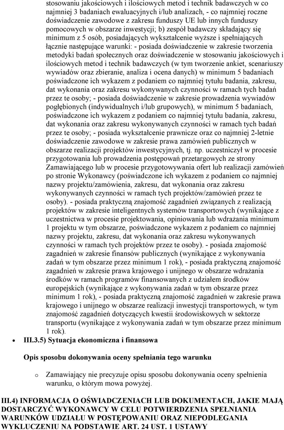 w zakresie tworzenia metodyki badań społecznych oraz doświadczenie w stosowaniu jakościowych i ilościowych metod i technik badawczych (w tym tworzenie ankiet, scenariuszy wywiadów oraz zbieranie,