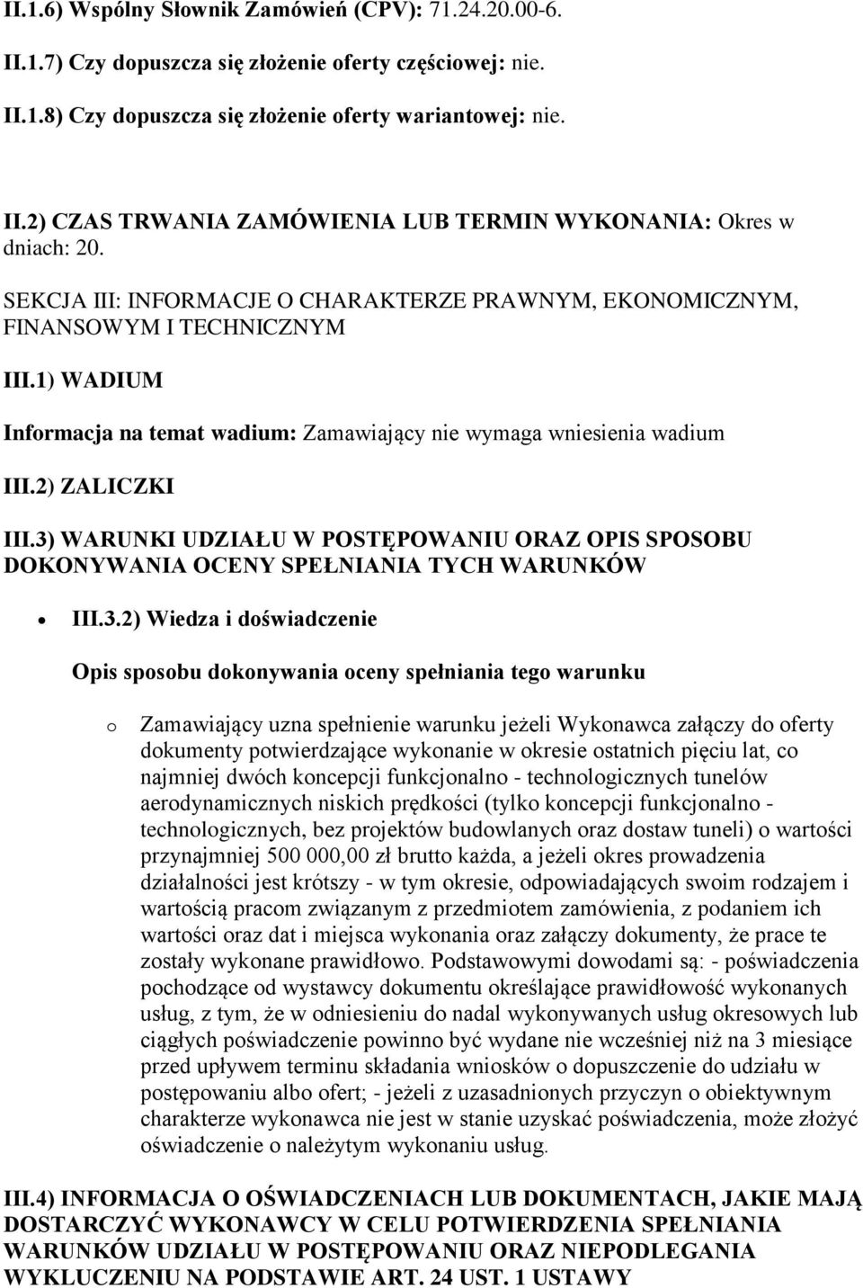 3) WARUNKI UDZIAŁU W POSTĘPOWANIU ORAZ OPIS SPOSOBU DOKONYWANIA OCENY SPEŁNIANIA TYCH WARUNKÓW III.3.2) Wiedza i doświadczenie Opis sposobu dokonywania oceny spełniania tego warunku o Zamawiający