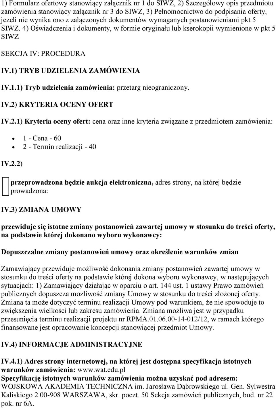 1) TRYB UDZIELENIA ZAMÓWIENIA IV.1.1) Tryb udzielenia zamówienia: przetarg nieograniczony. IV.2)