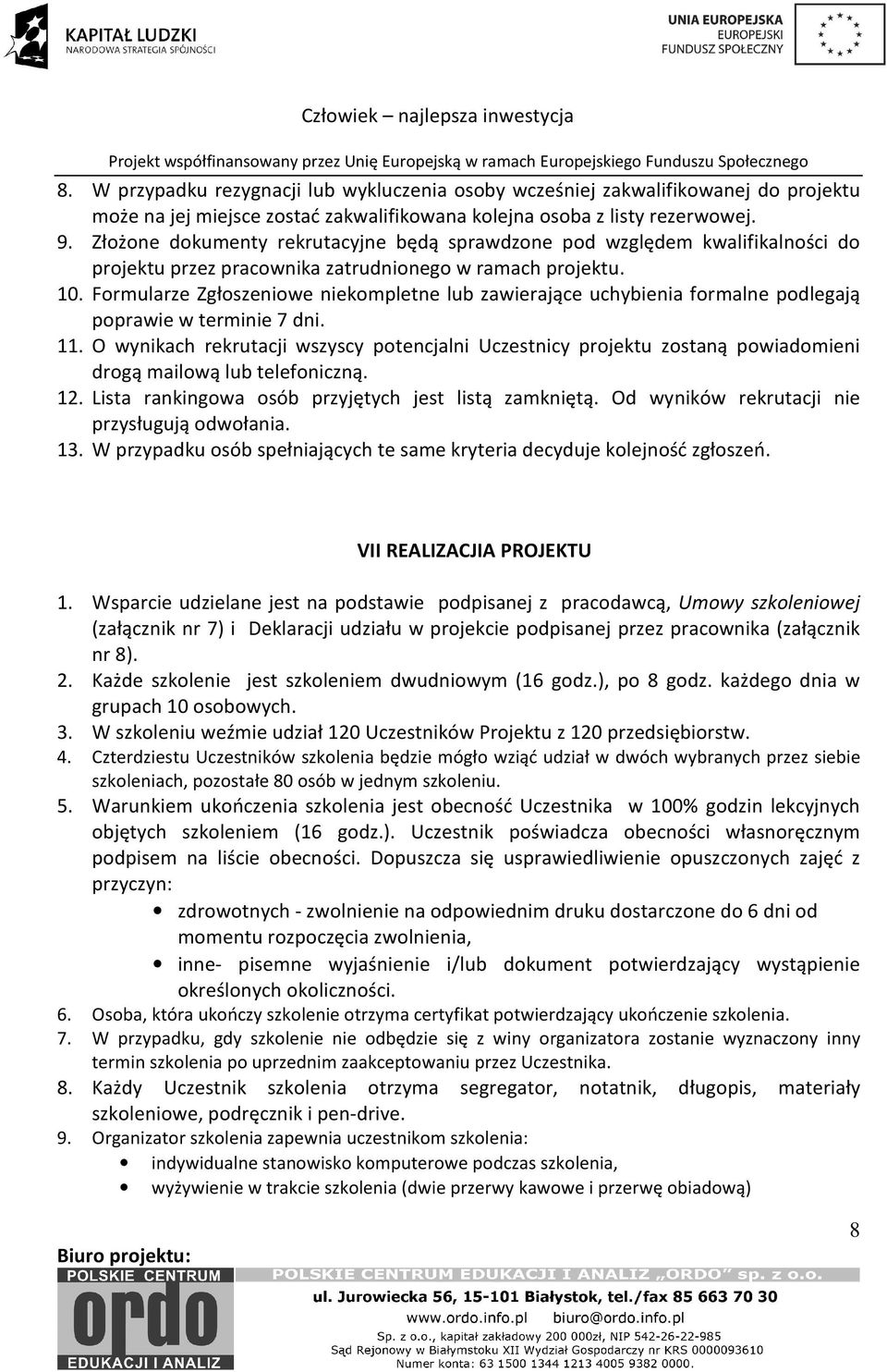 Formularze Zgłoszeniowe niekompletne lub zawierające uchybienia formalne podlegają poprawie w terminie 7 dni. 11.