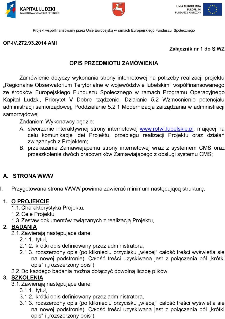 Ludzki, Priorytet V Dobre rządzenie, Działanie 5.2 Wzmocnienie potencjału administracji samorządowej, Poddziałanie 5.2.1 Modernizacja zarządzania w administracji samorządowej.