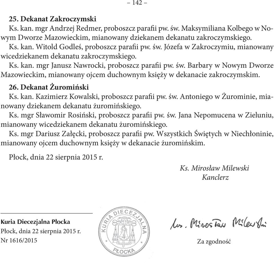 Barbary w Nowym Dworze Mazowieckim, mianowany ojcem duchownym księży w dekanacie zakroczymskim. 26. Dekanat Żuromiński Ks. kan. Kazimierz Kowalski, proboszcz parafii pw. św.