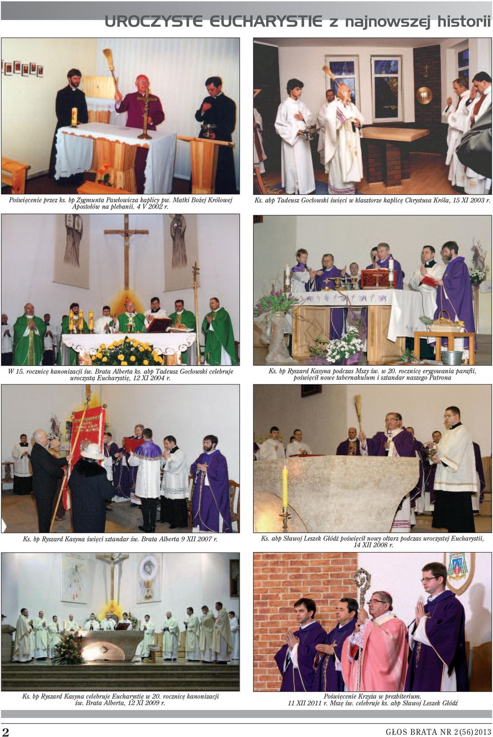 Ks. bp Ryszard Kasyna podczas Mszy św. w 20. rocznicę erygowania parafii, poświęcił nowe tabernakulum i sztandar naszego Patrona Ks. bp Ryszard Kasyna święci sztandar św. Brata Alberta 9 XII 2007 r.
