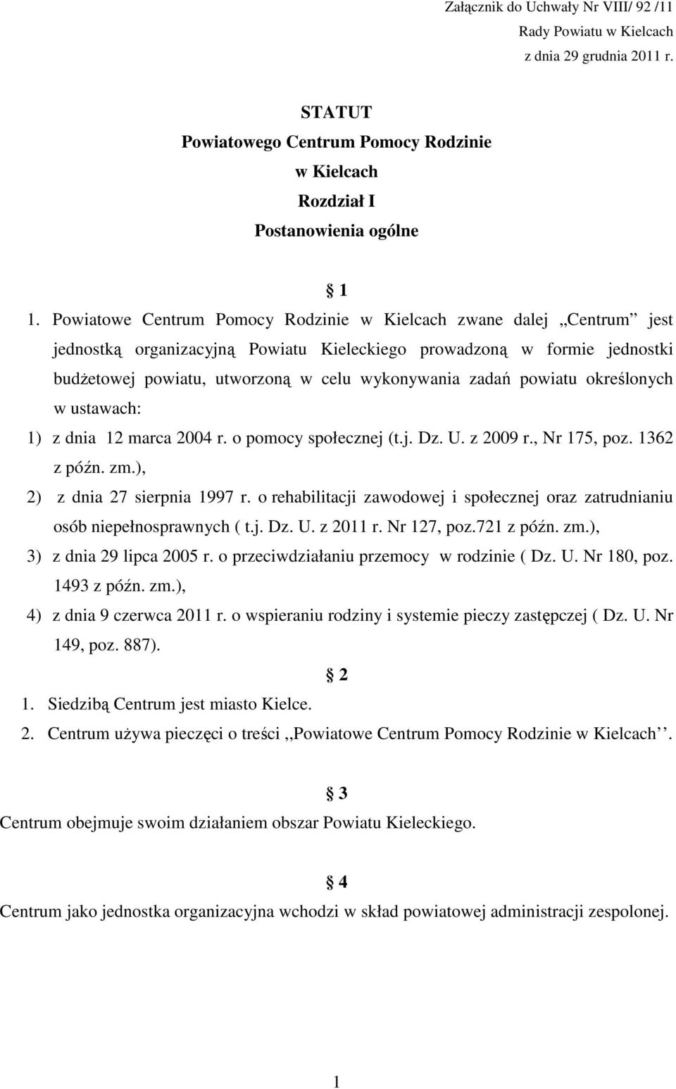 powiatu określonych w ustawach: 1) z dnia 12 marca 2004 r. o pomocy społecznej (t.j. Dz. U. z 2009 r., Nr 175, poz. 1362 z późn. zm.), 2) z dnia 27 sierpnia 1997 r.