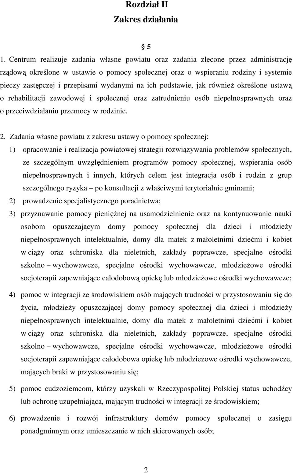 wydanymi na ich podstawie, jak również określone ustawą o rehabilitacji zawodowej i społecznej oraz zatrudnieniu osób niepełnosprawnych oraz o przeciwdziałaniu przemocy w rodzinie. 2.