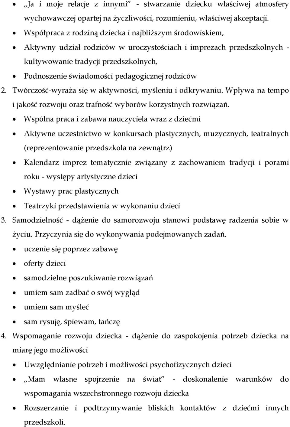 pedagogicznej rodziców 2. Twórczość-wyraża się w aktywności, myśleniu i odkrywaniu. Wpływa na tempo i jakość rozwoju oraz trafność wyborów korzystnych rozwiązań.