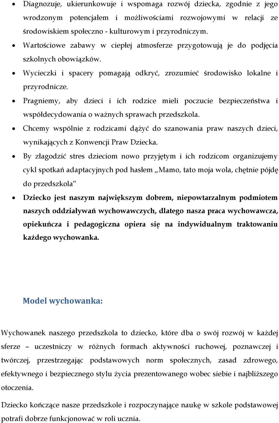 Pragniemy, aby dzieci i ich rodzice mieli poczucie bezpieczeństwa i współdecydowania o ważnych sprawach przedszkola.