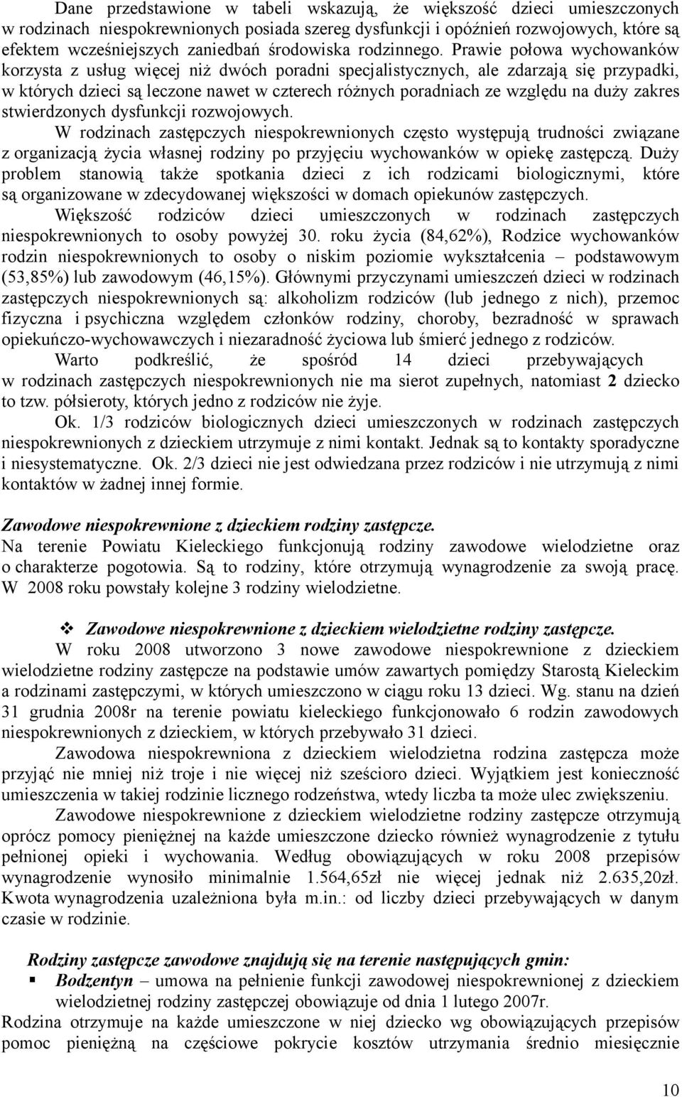 Prawie połowa wychowanków korzysta z usług więcej niż dwóch poradni specjalistycznych, ale zdarzają się przypadki, w których dzieci są leczone nawet w czterech różnych poradniach ze względu na duży