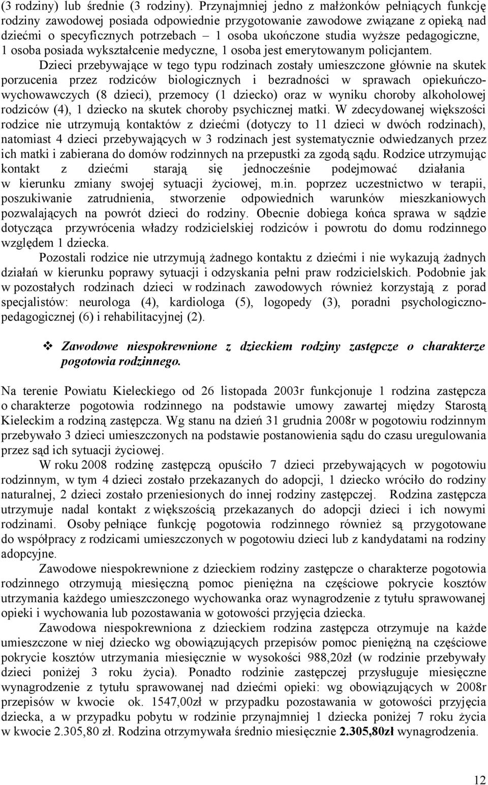 pedagogiczne, 1 osoba posiada wykształcenie medyczne, 1 osoba jest emerytowanym policjantem.