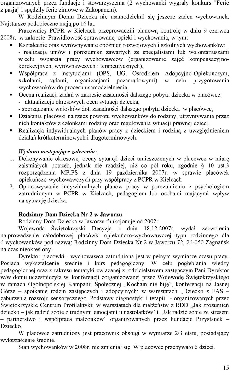 w zakresie: Prawidłowość sprawowanej opieki i wychowania, w tym: Kształcenie oraz wyrównywanie opóźnień rozwojowych i szkolnych wychowanków: - realizacja umów i porozumień zawartych ze specjalistami