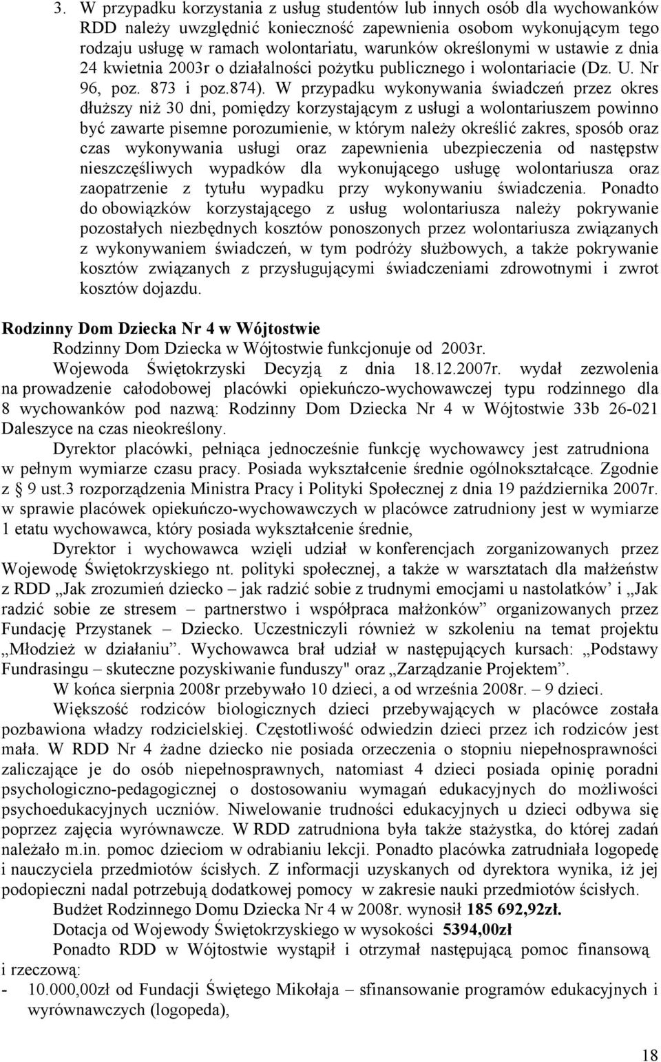 W przypadku wykonywania świadczeń przez okres dłuższy niż 30 dni, pomiędzy korzystającym z usługi a wolontariuszem powinno być zawarte pisemne porozumienie, w którym należy określić zakres, sposób