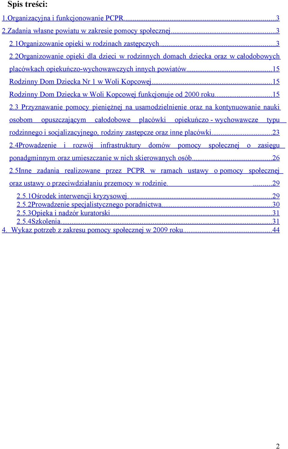 3 Przyznawanie pomocy pieniężnej na usamodzielnienie oraz na kontynuowanie nauki osobom opuszczającym całodobowe placówki opiekuńczo - wychowawcze typu rodzinnego i socjalizacyjnego, rodziny