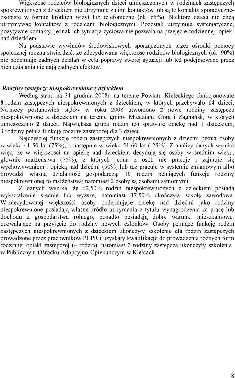 Pozostali utrzymują systematyczne, pozytywne kontakty, jednak ich sytuacja życiowa nie pozwala na przejęcie codziennej opieki nad dzieckiem.
