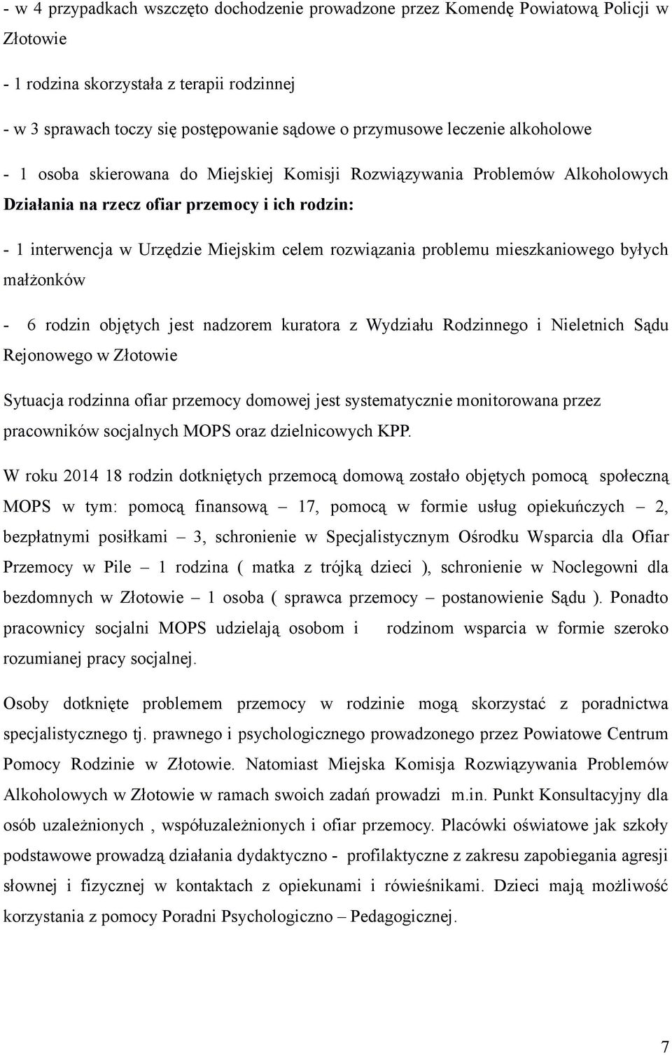 rozwiązania problemu mieszkaniowego byłych małżonków - 6 rodzin objętych jest nadzorem kuratora z Wydziału Rodzinnego i Nieletnich Sądu Rejonowego Sytuacja rodzinna ofiar przemocy domowej jest