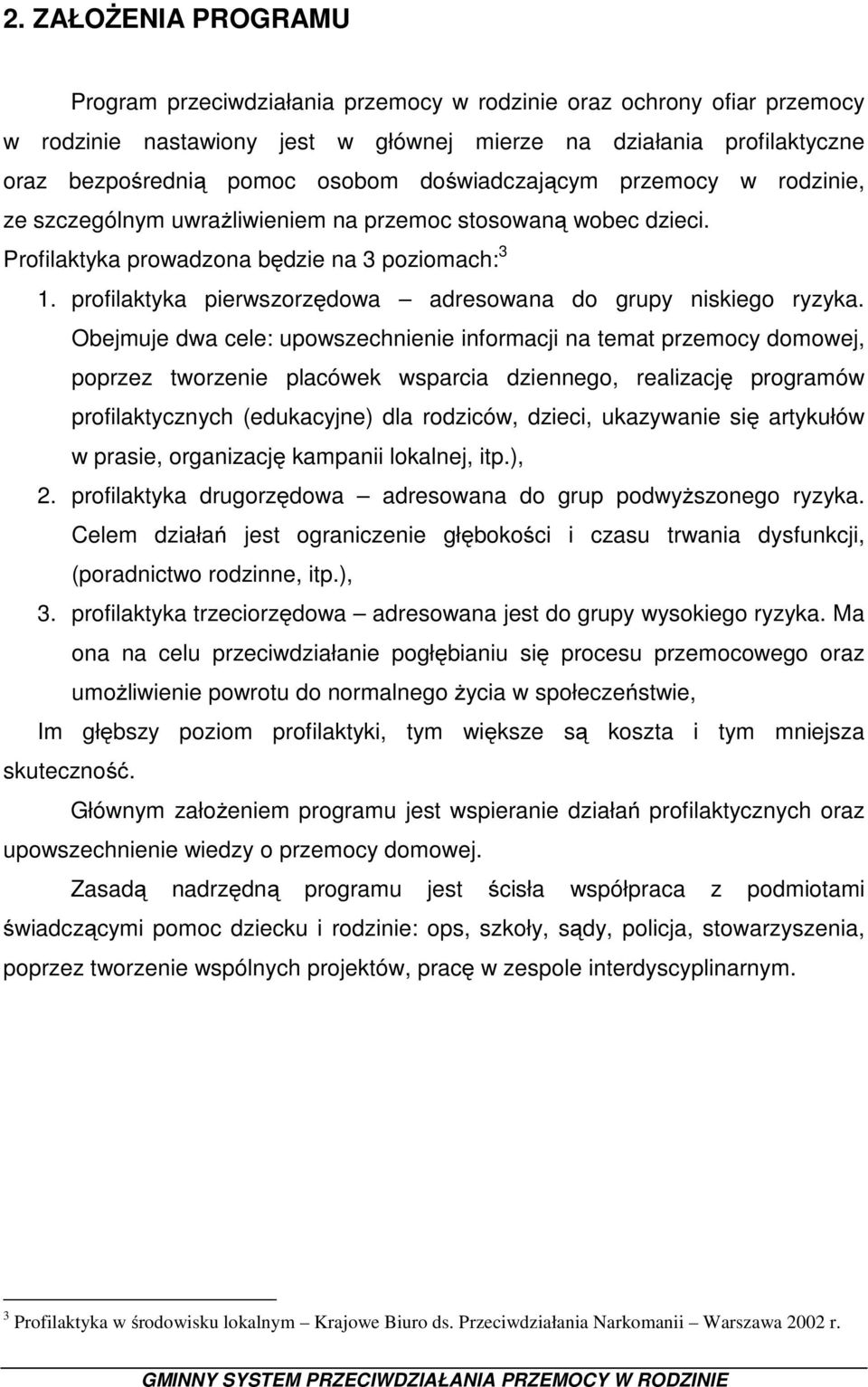 profilaktyka pierwszorzędowa adresowana do grupy niskiego ryzyka.