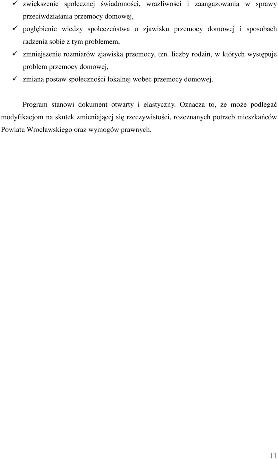 liczby rodzin, w których występuje problem przemocy domowej, zmiana postaw społeczności lokalnej wobec przemocy domowej.