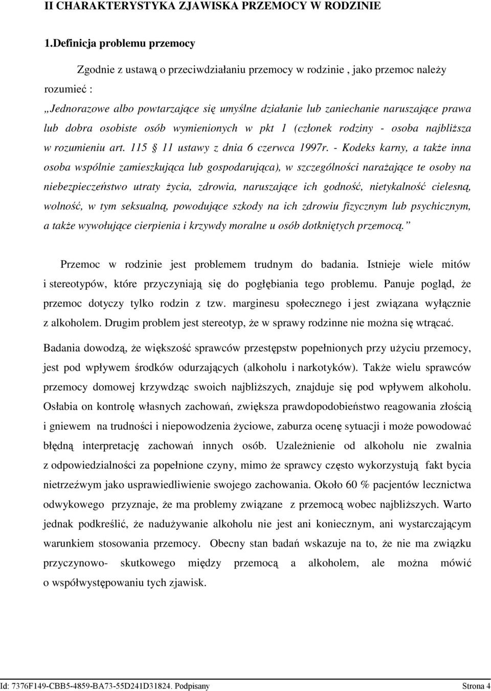 prawa lub dobra osobiste osób wymienionych w pkt 1 (członek rodziny - osoba najbliższa w rozumieniu art. 115 11 ustawy z dnia 6 czerwca 1997r.