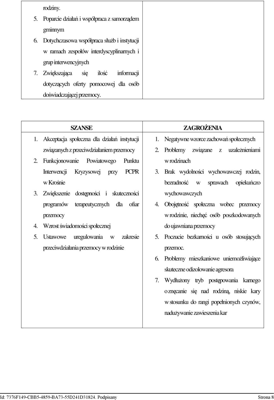 Funkcjonowanie Powiatowego Punktu Interwencji Kryzysowej przy PCPR w Krośnie 3. Zwiększenie dostępności i skuteczności programów terapeutycznych dla ofiar przemocy 4. Wzrost świadomości społecznej 5.