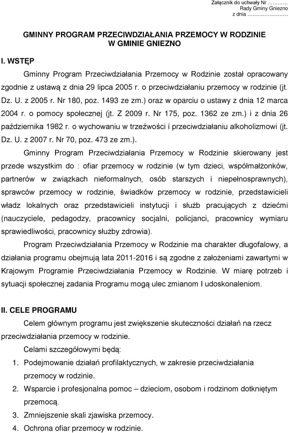 o przeciwdziałaniu przemocy w rodzinie (jt. Dz. U. z 2005 r. Nr 180, poz. 1493 ze zm.) oraz w oparciu o ustawy z dnia 12 marca 2004 r. o pomocy społecznej (jt. Z 2009 r. Nr 175, poz. 1362 ze zm.