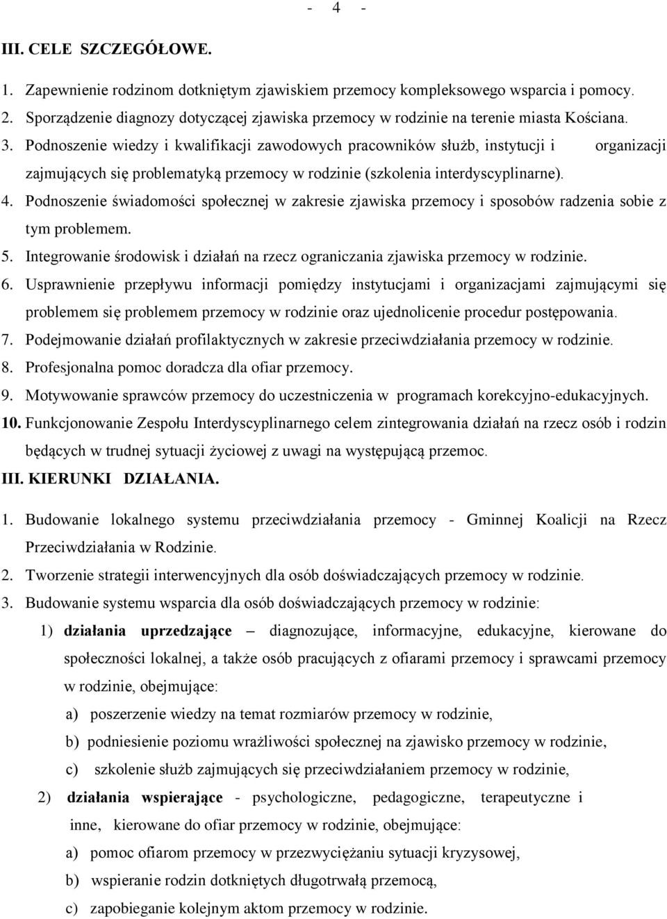 Podnoszenie wiedzy i kwalifikacji zawodowych pracowników służb, instytucji i organizacji zajmujących się problematyką przemocy w rodzinie (szkolenia interdyscyplinarne). 4.