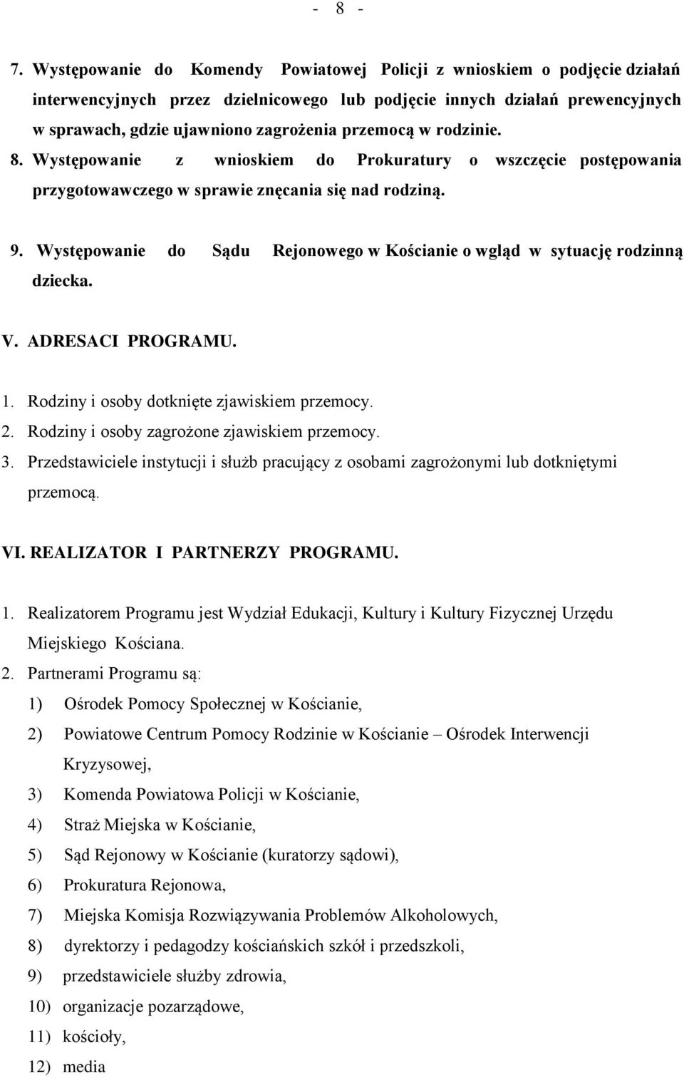 w rodzinie. 8. Występowanie z wnioskiem do Prokuratury o wszczęcie postępowania przygotowawczego w sprawie znęcania się nad rodziną. 9.