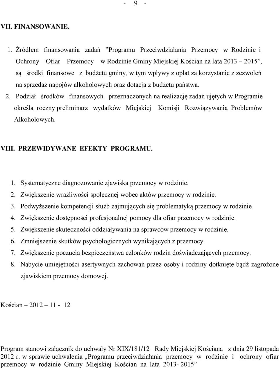 wpływy z opłat za korzystanie z zezwoleń na sprzedaż napojów alkoholowych oraz dotacja z budżetu państwa. 2.