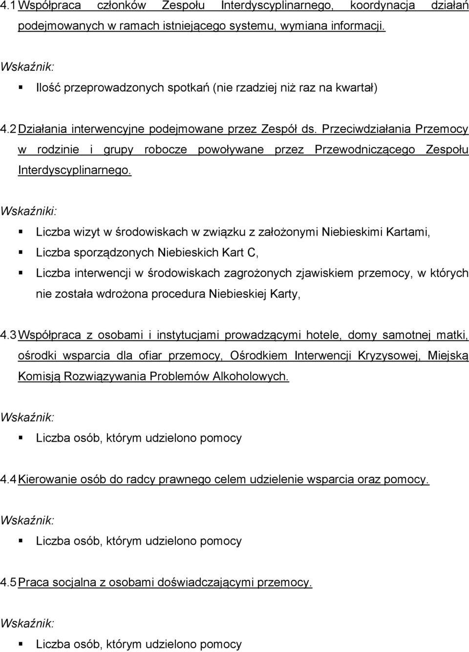 Przeciwdziałania Przemocy w rodzinie i grupy robocze powoływane przez Przewodniczącego Zespołu Interdyscyplinarnego.