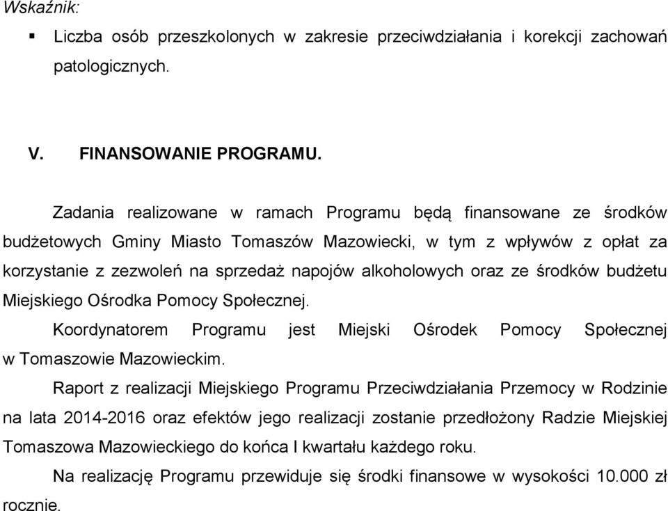 alkoholowych oraz ze środków budżetu Miejskiego Ośrodka Pomocy Społecznej. Koordynatorem Programu jest Miejski Ośrodek Pomocy Społecznej w Tomaszowie Mazowieckim.