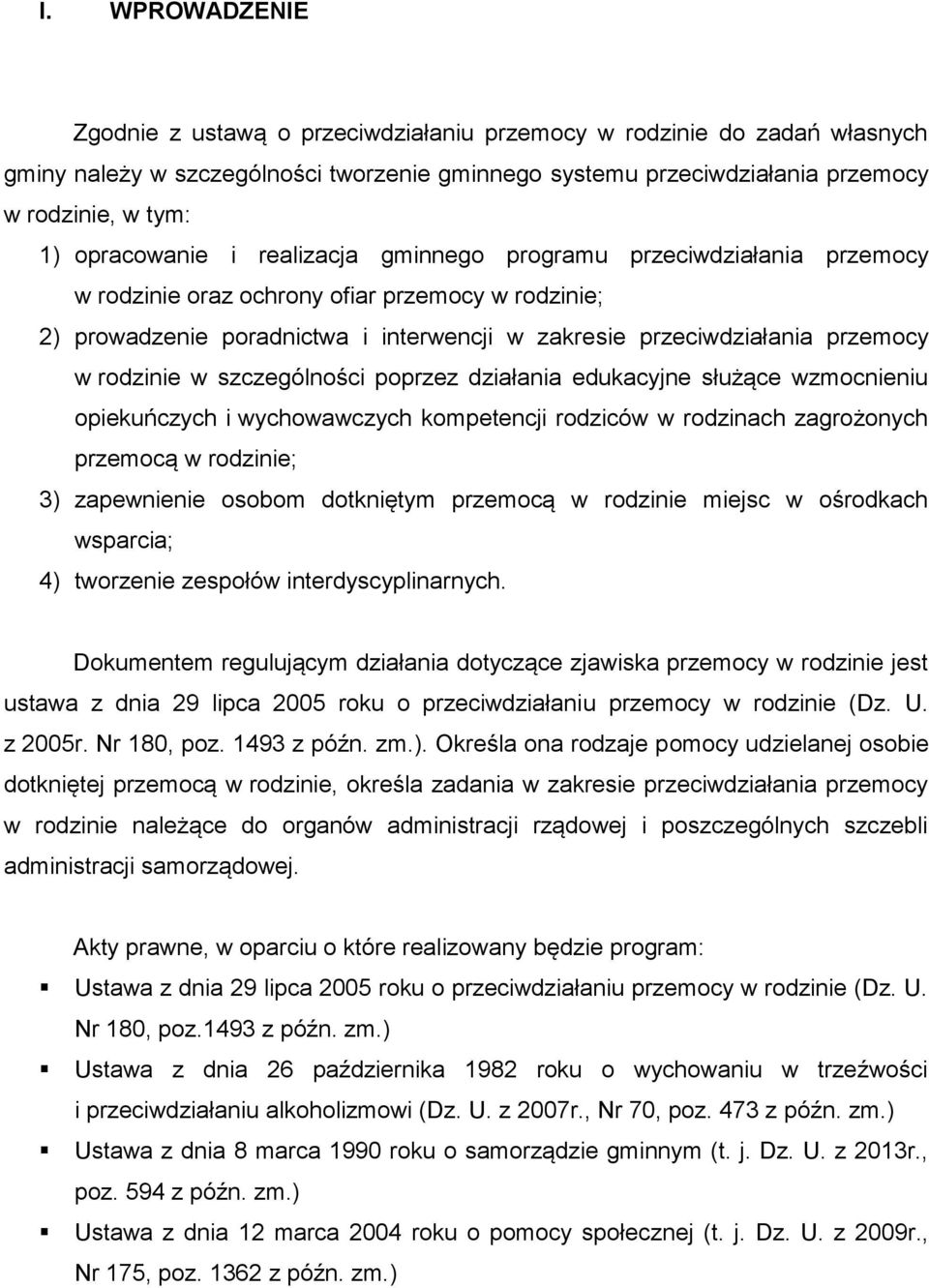 rodzinie w szczególności poprzez działania edukacyjne służące wzmocnieniu opiekuńczych i wychowawczych kompetencji rodziców w rodzinach zagrożonych przemocą w rodzinie; 3) zapewnienie osobom